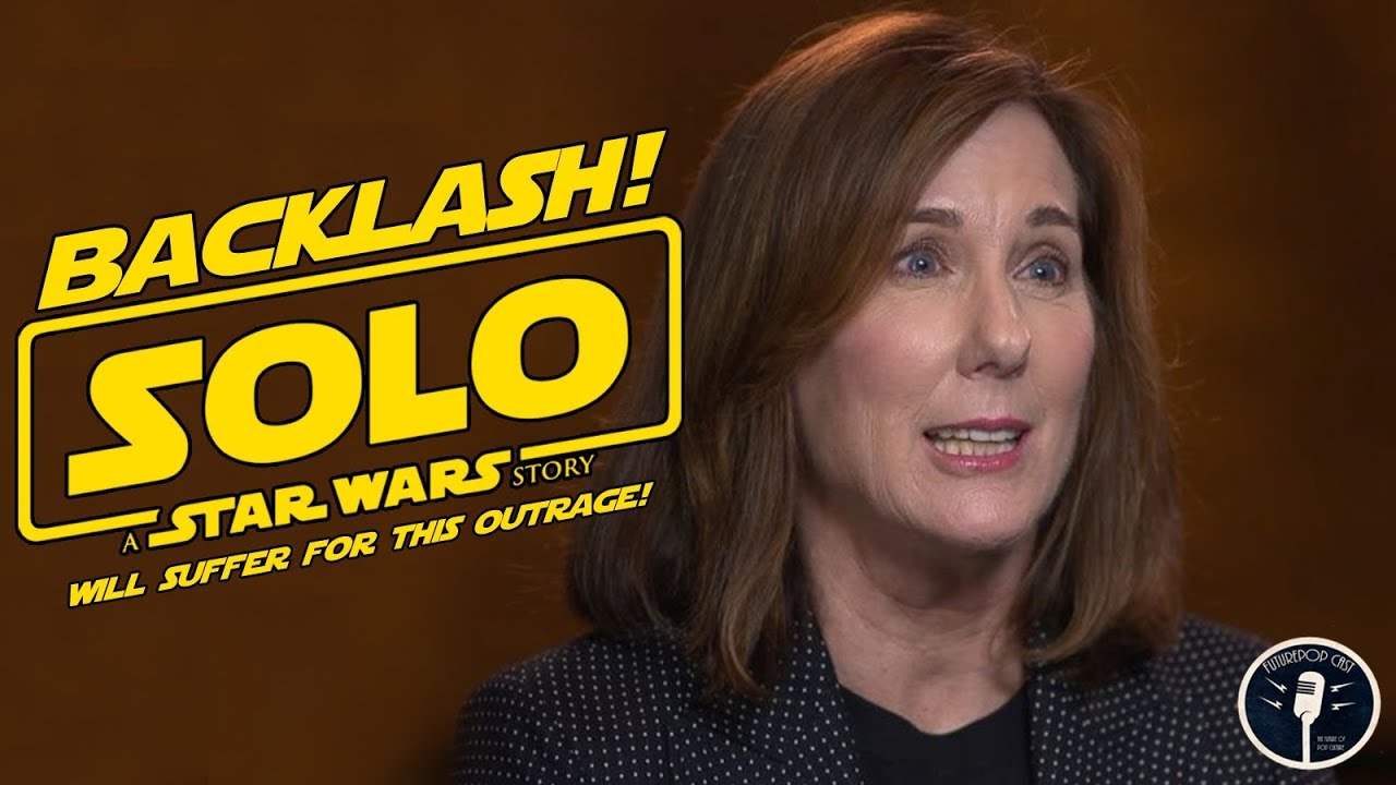 The Fan Backlash Against Kathleen Kennedy is in Full Force – SOLO – STAR WARS